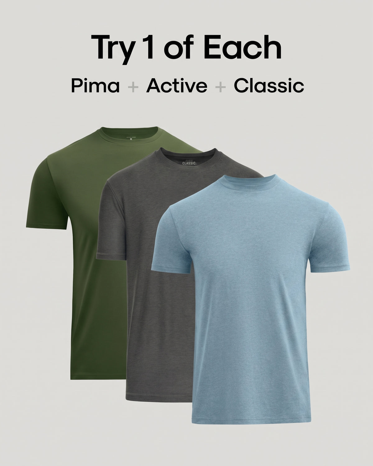 Three short-sleeve crew-neck t-shirts shown in olive green, charcoal gray, and light blue, arranged in a staggered overlapping layout on a light gray background with the text 'Try 1 of Each' and 'Pima + Active + Classic' above them.
